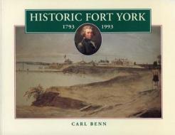 Historic Fort York, 1793-1993 di Carl Benn edito da Natural Heritage Books