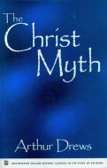 The Christ Myth di Arthur Drews edito da PROMETHEUS BOOKS