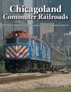Chicagoland Commuter Railroads: Metra & Northern Indiana Commuter Transportation District di Patrick Dorin, Andrew Roth edito da ICONOGRAPHICS
