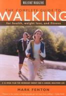 The Complete Guide To Walking For Health, Fitness And Weight Loss di Mark Fenton edito da Rowman & Littlefield