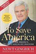 To Save America: Stopping Obama's Secular-Socialist Machine di Newt Gingrich edito da REGNERY PUB INC