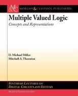 Multiple-Valued Logic di Mitchell A. Thornton, D. Michael Miller edito da Morgan & Claypool Publishers