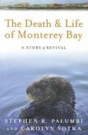 The Death and Life of Monterey Bay: A Story of Revival di Stephen R. Palumbi, Carolyn Sotka edito da ISLAND PR