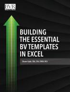 Building the Essential BV Templates in Excel di Shawn Hyde edito da Business Valuation Resources