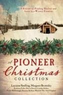 A Pioneer Christmas Collection: 9 Stories of Finding Shelter and Love in a Wintry Frontier di Lauraine Snelling, Margaret Brownley, Kathleen Fuller edito da Barbour Publishing