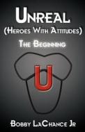 Unreal (heroes With Attitudes) di Bobby LaChance Jr edito da America Star Books