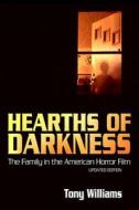 Hearths of Darkness: The Family in the American Horror Film, Updated Edition di Tony Williams edito da UNIV PR OF MISSISSIPPI