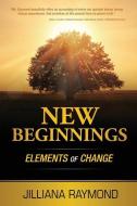New Beginnings: Elements of Change di Jilliana Raymond edito da MOTIVATIONAL PR INC
