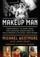 Makeup Man: From Rocky to Star Trek the Amazing Creations of Hollywood's Michael Westmore di Michael Westmore, Jake Page edito da LYONS PR