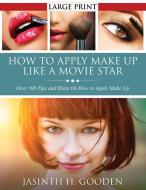 How to Apply Make Up Like in the Movies di Jasinth H. Gooden edito da SPEEDY PUB LLC