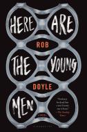 Here Are the Young Men di Rob Doyle edito da BLOOMSBURY