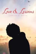 Love And Lessons di White Jimmeka N. White edito da Covenant Books