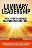 Luminary Leadership: How Top Entrepreneurs Lead in Business and in Life di Alinka Rutkowska edito da LEADERS PR