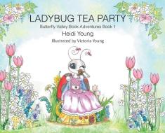 Ladybug Tea Party di Young Heidi Young edito da Christian Faith Publishing, Inc.