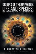 Origins of the Universe, Life and Species di Plammoottil V. Cherian edito da Covenant Books