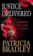 Justice Delivered: A Memphis Cold Case Novel di Patricia Bradley edito da CTR POINT PUB (ME)