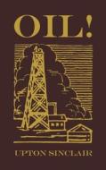 Oil!: The Original 1927 Edition di Upton Sinclair edito da SUZETEO ENTERPRISES