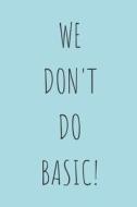 We Don't Do Basic!: Blank Lined Writing Journal Notebook Diary 6x9 di Rachel Eilene edito da LIGHTNING SOURCE INC