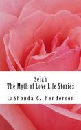 Selah The Myth of Love: Life Stories di Lashonda C. Henderson edito da BOOKBABY