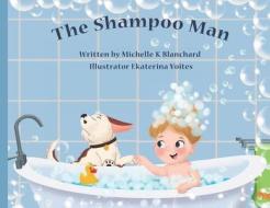 The Shampoo Man di Michelle Blanchard edito da Michelle Blanchard