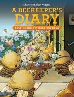 A Beekeeper's Diary di Charlotte E Wiggins edito da Charlotte Ekker Wiggins LLC