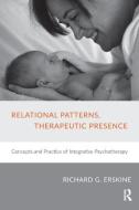 Relational Patterns, Therapeutic Presence di Richard G. Erskine edito da Taylor & Francis Ltd