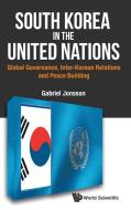 South Korea in the United Nations di Gabriel Jonsson edito da WSPC (Europe)