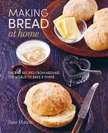 Making Bread at Home: Over 50 Recipes from Around the World to Bake and Share di Jane Mason edito da RYLAND PETERS & SMALL INC