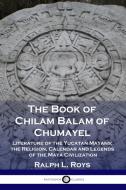 The Book of Chilam Balam of Chumayel di Ralph L. Roys edito da Pantianos Classics