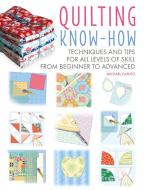 Quilting Know-How: Techniques and Tips for All Levels of Skill from Beginner to Advanced di Cico Books edito da CICO