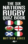 The Six Nations Rugby Quiz Book di Matthew Jones edito da Y Lolfa