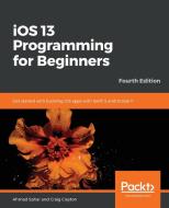 iOS 13 Programming for Beginners - Fourth Edition di Ahmad Sahar, Craig Clayton edito da Packt Publishing