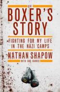 The Boxer's Story: Fighting for My Life in the Nazi Camps di Nathan Shapow, Bob Harris edito da ROBSON PR