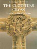 The Cloisters Cross: Its Art and Meaning di Charles T. Little, Elizabeth C. Parker edito da HARVEY MILLER PUBL