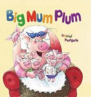 Big Mum Plum! di Daniel Postgate edito da Meadowside Children's Books