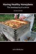 Having Healthy Honeybees di John McMullan edito da Northern Bee Books