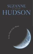 In the Dark of the Moon di Suzanne Hudson edito da MacAdam/Cage Publishing
