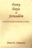 Forty Days to Jerusalem di Dean E. Simmons edito da E BOOKTIME LLC