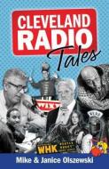 Cleveland Radio Tales: Stories from the Local Radio Scene of the 1960s, '70s, '80s, and '90s di Mike Olszewski, Janice Olszewski edito da GRAY & CO PUBL