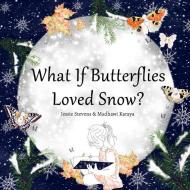 What If Butterflies Loved Snow? di Jessie Stevens edito da LIGHTNING SOURCE INC