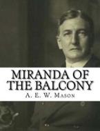 Miranda of the Balcony di A. E. W. Mason edito da Createspace Independent Publishing Platform