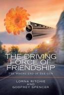 The Driving Force Of Friendship di Ritchie Lorna Ritchie, Spencer Godfrey Spencer edito da Balboa Press