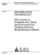Information Technology: FDA Needs to Establish Key Plans and Processes for Guiding Systems Modernization Efforts di United States Government Account Office edito da Createspace Independent Publishing Platform