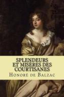 Splendeurs Et Miseres Des Courtisanes di Honore de Balzac edito da Createspace Independent Publishing Platform
