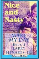 Nice and Nasty: Make My Day - 2 (Enhanced Edition) di Dr Hilarion (Larry) M. Henares Jr edito da Createspace Independent Publishing Platform