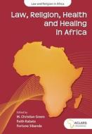 Law, Religion, Health and Healing in Africa edito da Sun Press