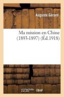 Ma Mission En Chine (1893-1897) di Gerard-A edito da Hachette Livre - Bnf