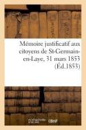 M moire Justificatif Aux Citoyens de St-Germain-En-Laye, 31 Mars 1853 di Du Boys-A edito da Hachette Livre - BNF