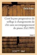 Cent Lecons Progressives De Solfege A Changements De Cles Sans Accompagnement De Piano. Tome 2 di RATEZ-E edito da Hachette Livre - BNF