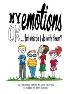 My Emotions Ok, But What Do I Do with Them ?: An Educational Comic Book for Children di Anne Calderon edito da Anne Trono-Calderon